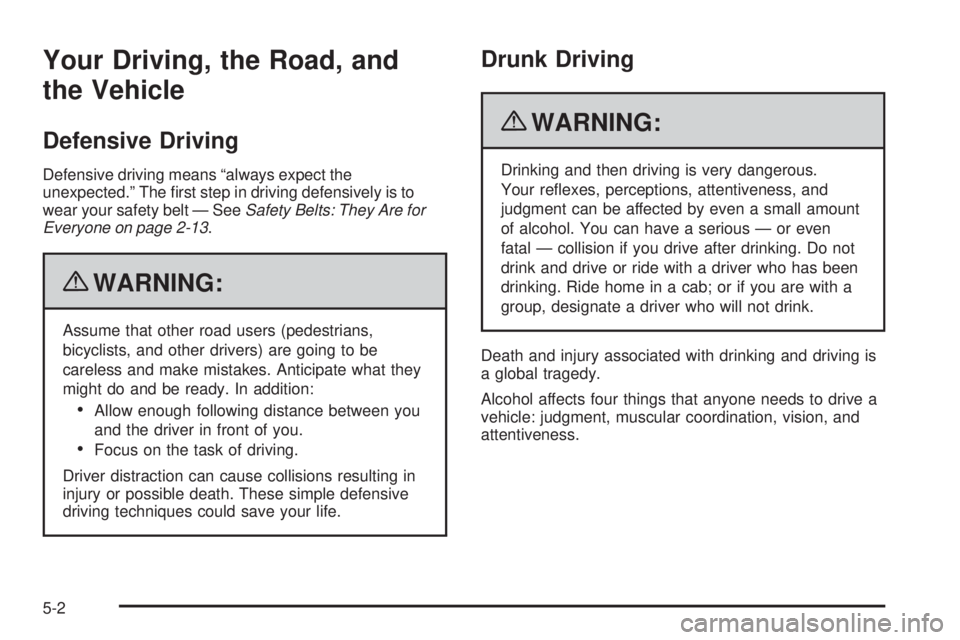 GMC CANYON 2010  Owners Manual Your Driving, the Road, and
the Vehicle
Defensive Driving
Defensive driving means “always expect the
unexpected.” The ﬁrst step in driving defensively is to
wear your safety belt — SeeSafety B