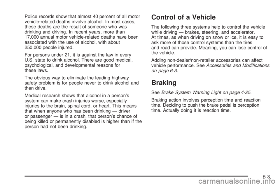 GMC CANYON 2010  Owners Manual Police records show that almost 40 percent of all motor
vehicle-related deaths involve alcohol. In most cases,
these deaths are the result of someone who was
drinking and driving. In recent years, mor