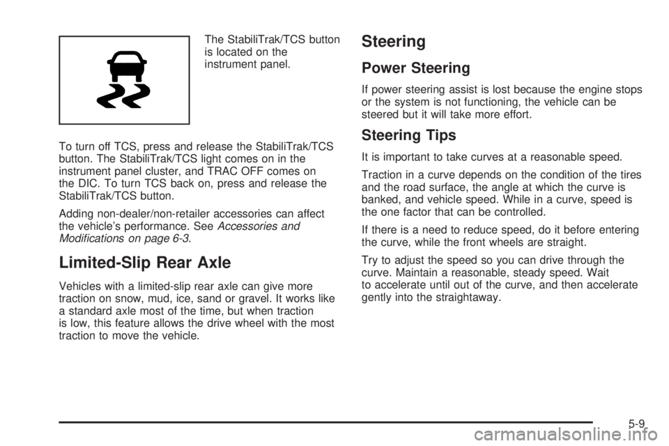 GMC CANYON 2010  Owners Manual The StabiliTrak/TCS button
is located on the
instrument panel.
To turn off TCS, press and release the StabiliTrak/TCS
button. The StabiliTrak/TCS light comes on in the
instrument panel cluster, and TR