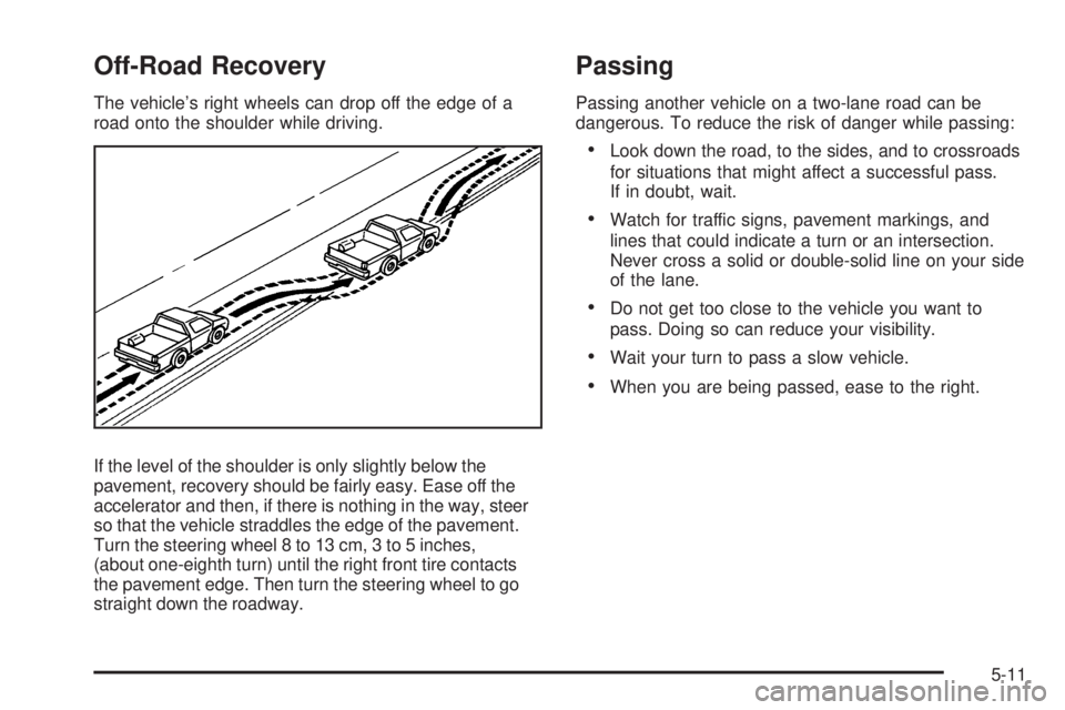 GMC CANYON 2010  Owners Manual Off-Road Recovery
The vehicle’s right wheels can drop off the edge of a
road onto the shoulder while driving.
If the level of the shoulder is only slightly below the
pavement, recovery should be fai