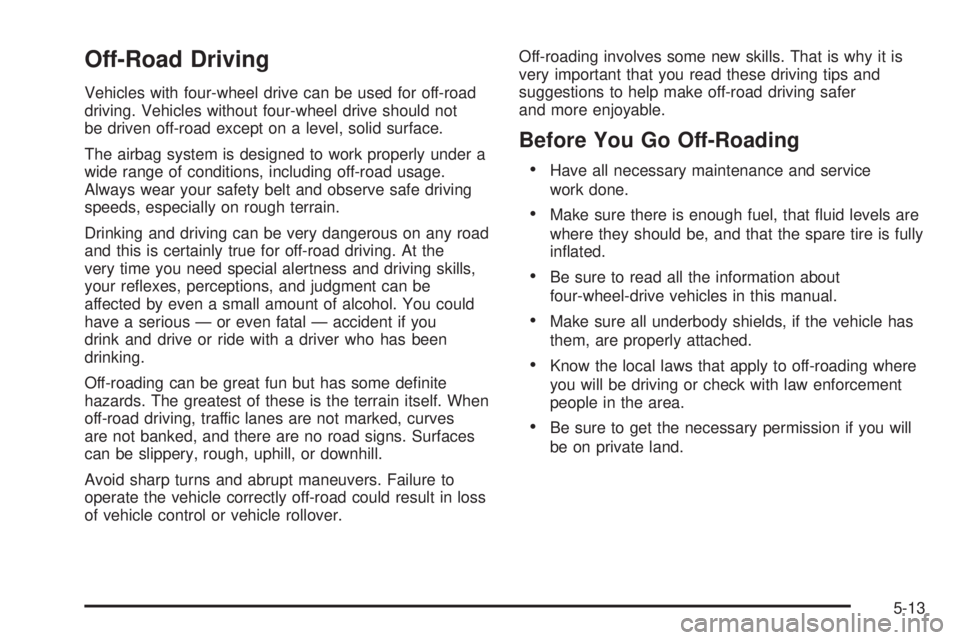 GMC CANYON 2010  Owners Manual Off-Road Driving
Vehicles with four-wheel drive can be used for off-road
driving. Vehicles without four-wheel drive should not
be driven off-road except on a level, solid surface.
The airbag system is