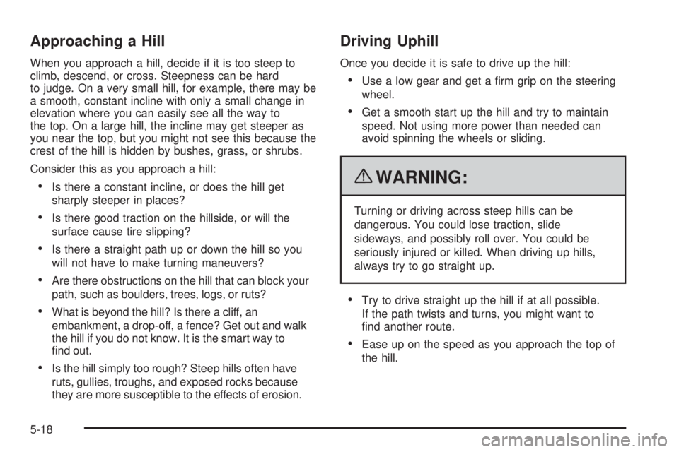 GMC CANYON 2010  Owners Manual Approaching a Hill
When you approach a hill, decide if it is too steep to
climb, descend, or cross. Steepness can be hard
to judge. On a very small hill, for example, there may be
a smooth, constant i