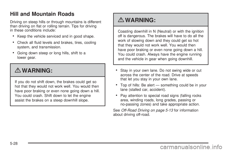 GMC CANYON 2010  Owners Manual Hill and Mountain Roads
Driving on steep hills or through mountains is different
than driving on ﬂat or rolling terrain. Tips for driving
in these conditions include:
•Keep the vehicle serviced an