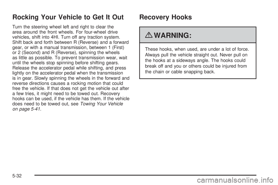 GMC CANYON 2010 Owners Manual Rocking Your Vehicle to Get It Out
Turn the steering wheel left and right to clear the
area around the front wheels. For four-wheel drive
vehicles, shift into 4HI. Turn off any traction system.
Shift GMC CANYON 2010 Owners Manual Rocking Your Vehicle to Get It Out
Turn the steering wheel left and right to clear the
area around the front wheels. For four-wheel drive
vehicles, shift into 4HI. Turn off any traction system.
Shift