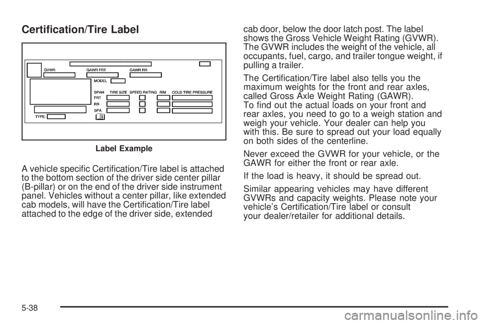 GMC CANYON 2010  Owners Manual Certi�cation/Tire Label
A vehicle speciﬁc Certiﬁcation/Tire label is attached
to the bottom section of the driver side center pillar
(B-pillar) or on the end of the driver side instrument
panel. V