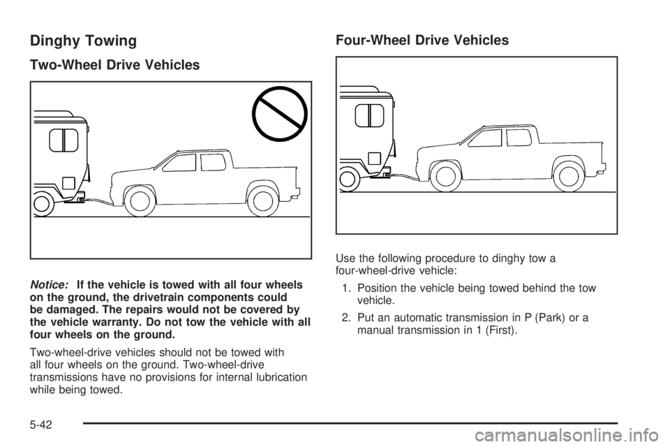 GMC CANYON 2010  Owners Manual Dinghy Towing
Two-Wheel Drive Vehicles
Notice:If the vehicle is towed with all four wheels
on the ground, the drivetrain components could
be damaged. The repairs would not be covered by
the vehicle wa