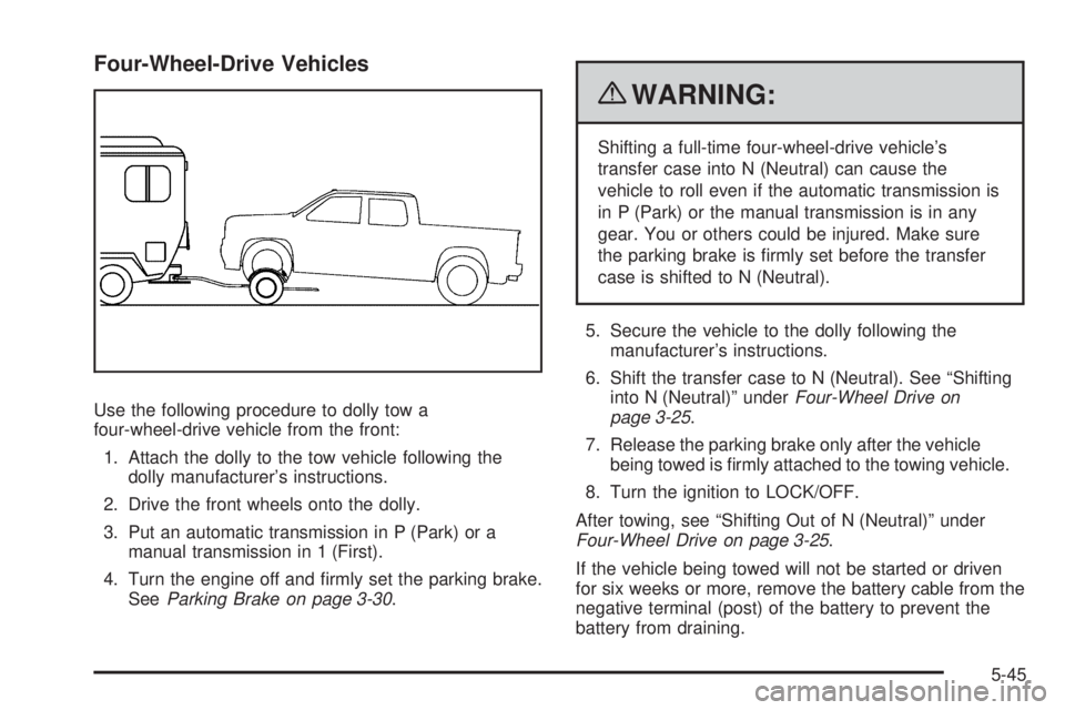 GMC CANYON 2010  Owners Manual Four-Wheel-Drive Vehicles
Use the following procedure to dolly tow a
four-wheel-drive vehicle from the front:
1. Attach the dolly to the tow vehicle following the
dolly manufacturer’s instructions.
