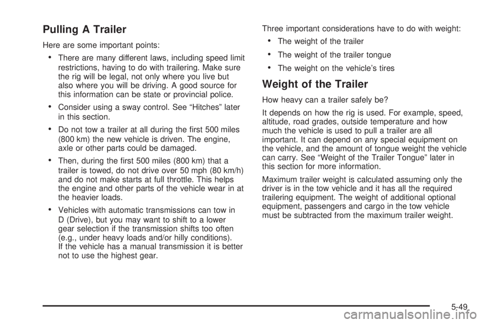 GMC CANYON 2010  Owners Manual Pulling A Trailer
Here are some important points:
•There are many different laws, including speed limit
restrictions, having to do with trailering. Make sure
the rig will be legal, not only where yo
