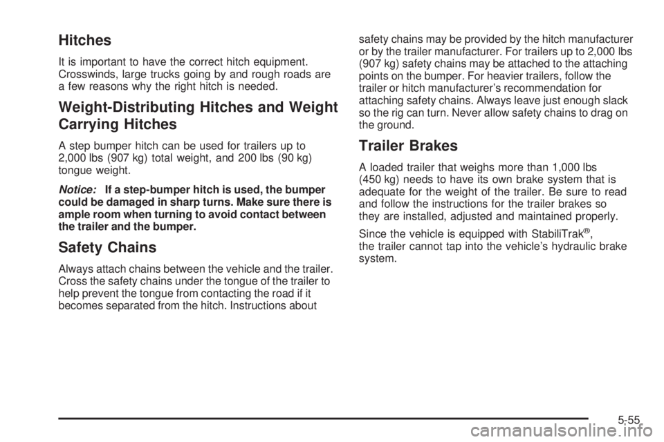 GMC CANYON 2010  Owners Manual Hitches
It is important to have the correct hitch equipment.
Crosswinds, large trucks going by and rough roads are
a few reasons why the right hitch is needed.
Weight-Distributing Hitches and Weight
C