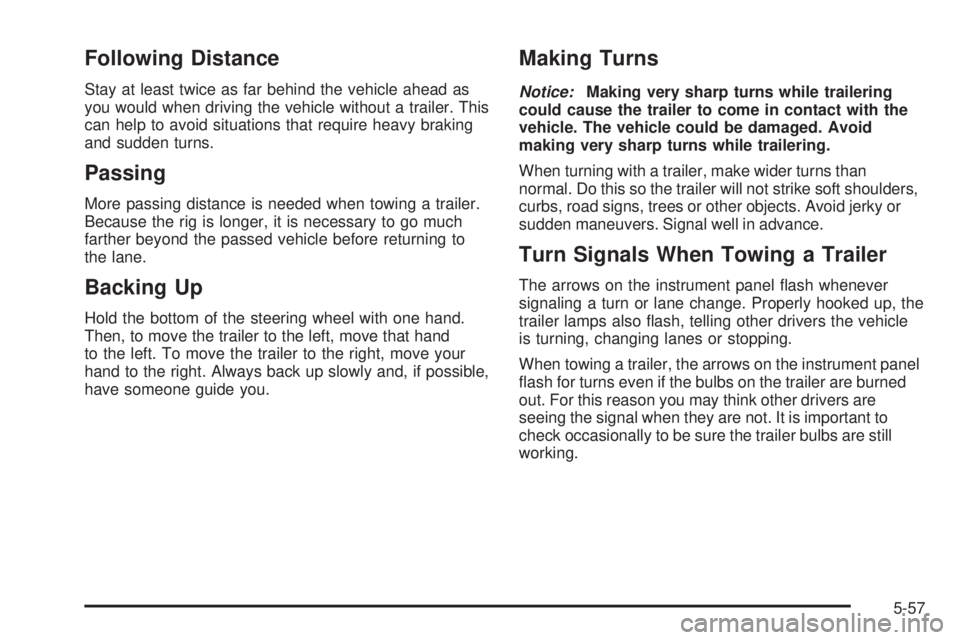 GMC CANYON 2010  Owners Manual Following Distance
Stay at least twice as far behind the vehicle ahead as
you would when driving the vehicle without a trailer. This
can help to avoid situations that require heavy braking
and sudden 
