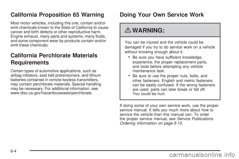 GMC CANYON 2010  Owners Manual California Proposition 65 Warning
Most motor vehicles, including this one, contain and/or
emit chemicals known to the State of California to cause
cancer and birth defects or other reproductive harm.
