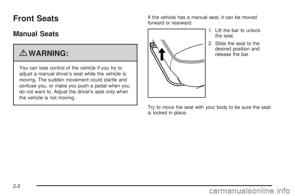 GMC CANYON 2010  Owners Manual Front Seats
Manual Seats
{WARNING:
You can lose control of the vehicle if you try to
adjust a manual driver’s seat while the vehicle is
moving. The sudden movement could startle and
confuse you, or 