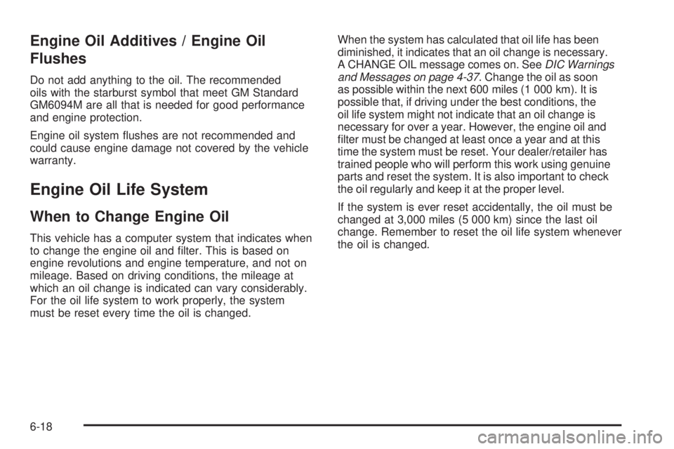 GMC CANYON 2010  Owners Manual Engine Oil Additives / Engine Oil
Flushes
Do not add anything to the oil. The recommended
oils with the starburst symbol that meet GM Standard
GM6094M are all that is needed for good performance
and e