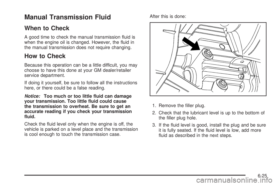 GMC CANYON 2010  Owners Manual Manual Transmission Fluid
When to Check
A good time to check the manual transmission ﬂuid is
when the engine oil is changed. However, the ﬂuid in
the manual transmission does not require changing.
