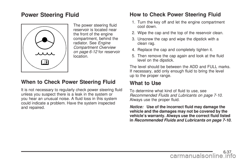GMC CANYON 2010  Owners Manual Power Steering Fluid
The power steering ﬂuid
reservoir is located near
the front of the engine
compartment, behind the
radiator. SeeEngine
Compartment Overview
on page 6-12for reservoir
location.
Wh