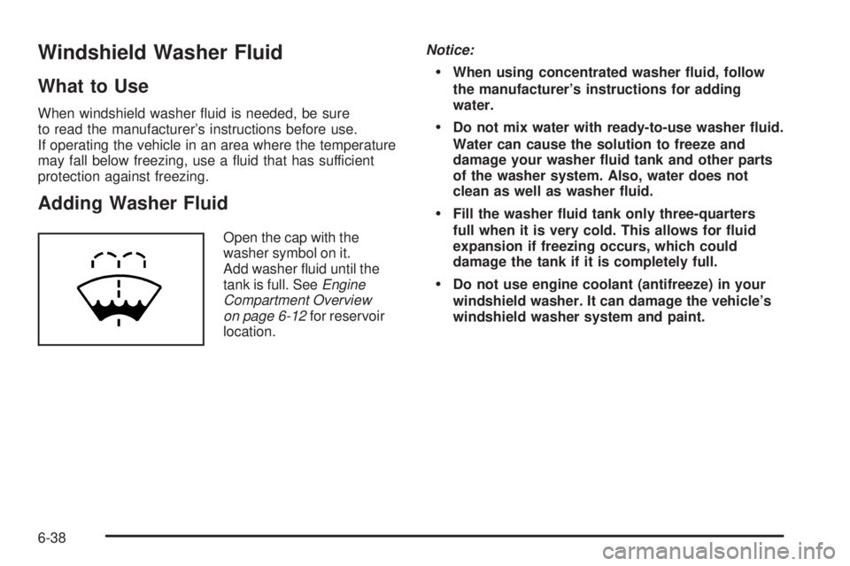GMC CANYON 2010  Owners Manual Windshield Washer Fluid
What to Use
When windshield washer ﬂuid is needed, be sure
to read the manufacturer’s instructions before use.
If operating the vehicle in an area where the temperature
may