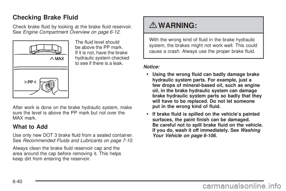 GMC CANYON 2010  Owners Manual Checking Brake Fluid
Check brake ﬂuid by looking at the brake ﬂuid reservoir.
SeeEngine Compartment Overview on page 6-12.
The ﬂuid level should
be above the PP mark.
If it is not, have the brak
