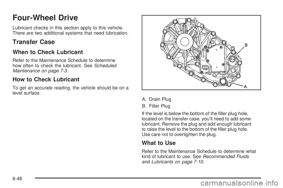 GMC CANYON 2010  Owners Manual Four-Wheel Drive
Lubricant checks in this section apply to this vehicle.
There are two additional systems that need lubrication.
Transfer Case
When to Check Lubricant
Refer to the Maintenance Schedule
