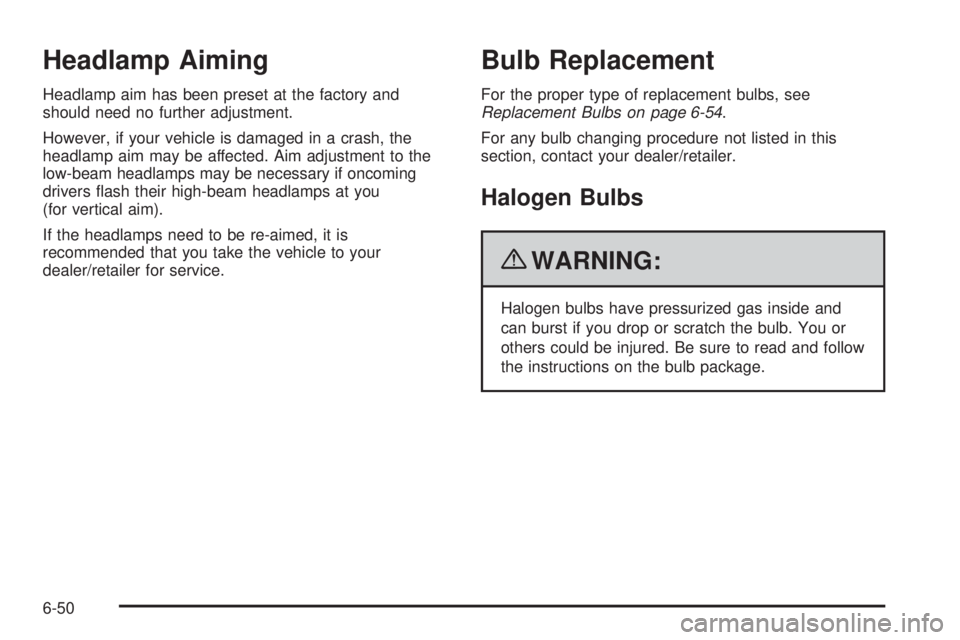 GMC CANYON 2010  Owners Manual Headlamp Aiming
Headlamp aim has been preset at the factory and
should need no further adjustment.
However, if your vehicle is damaged in a crash, the
headlamp aim may be affected. Aim adjustment to t