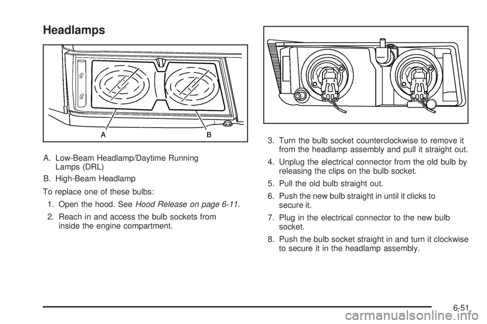 GMC CANYON 2010  Owners Manual Headlamps
A. Low-Beam Headlamp/Daytime Running
Lamps (DRL)
B. High-Beam Headlamp
To replace one of these bulbs:
1. Open the hood. SeeHood Release on page 6-11.
2. Reach in and access the bulb sockets 