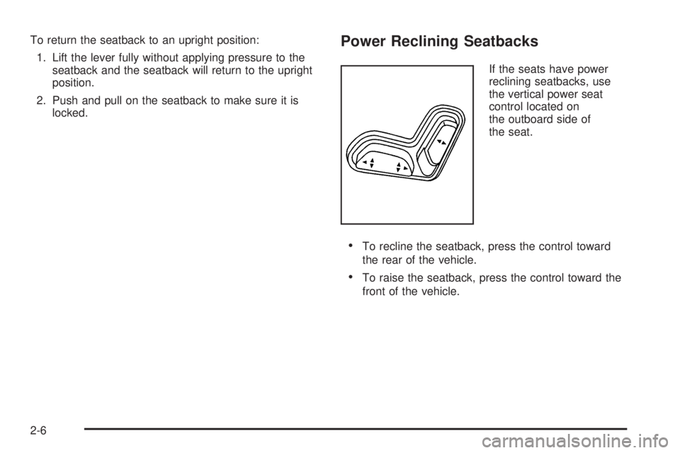 GMC CANYON 2010  Owners Manual To return the seatback to an upright position:
1. Lift the lever fully without applying pressure to the
seatback and the seatback will return to the upright
position.
2. Push and pull on the seatback 