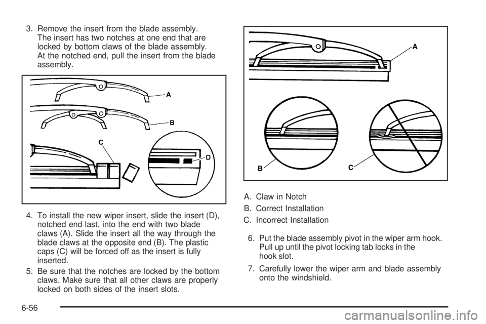 GMC CANYON 2010  Owners Manual 3. Remove the insert from the blade assembly.
The insert has two notches at one end that are
locked by bottom claws of the blade assembly.
At the notched end, pull the insert from the blade
assembly.
