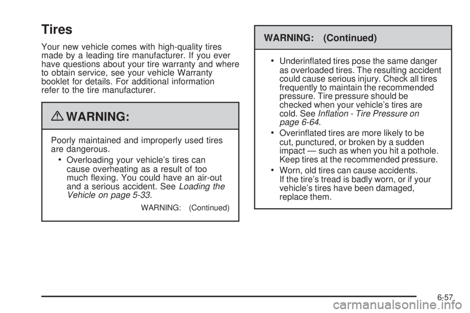 GMC CANYON 2010  Owners Manual Tires
Your new vehicle comes with high-quality tires
made by a leading tire manufacturer. If you ever
have questions about your tire warranty and where
to obtain service, see your vehicle Warranty
boo