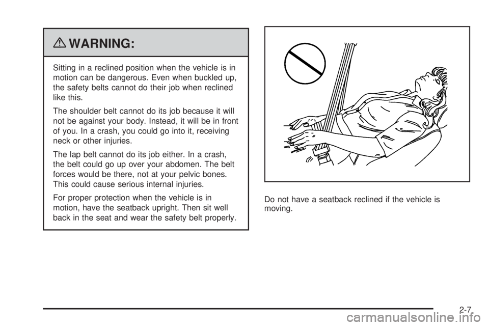GMC CANYON 2010  Owners Manual {WARNING:
Sitting in a reclined position when the vehicle is in
motion can be dangerous. Even when buckled up,
the safety belts cannot do their job when reclined
like this.
The shoulder belt cannot do
