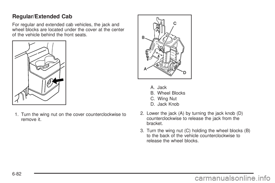 GMC CANYON 2010  Owners Manual Regular/Extended Cab
For regular and extended cab vehicles, the jack and
wheel blocks are located under the cover at the center
of the vehicle behind the front seats.
1. Turn the wing nut on the cover