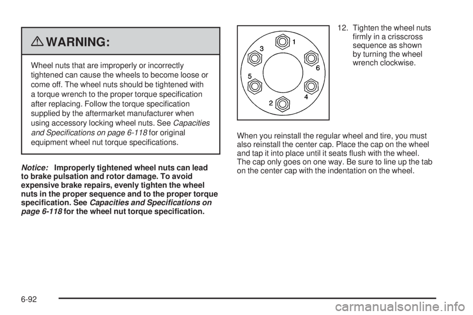 GMC CANYON 2010  Owners Manual {WARNING:
Wheel nuts that are improperly or incorrectly
tightened can cause the wheels to become loose or
come off. The wheel nuts should be tightened with
a torque wrench to the proper torque speci