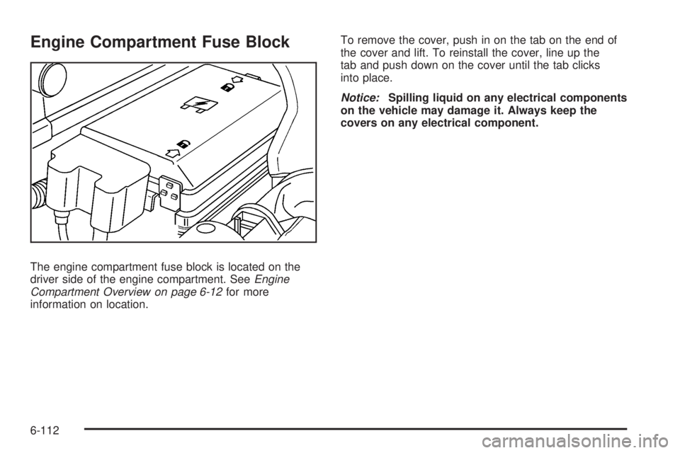 GMC CANYON 2010  Owners Manual Engine Compartment Fuse Block
The engine compartment fuse block is located on the
driver side of the engine compartment. SeeEngine
Compartment Overview on page 6-12for more
information on location.To 