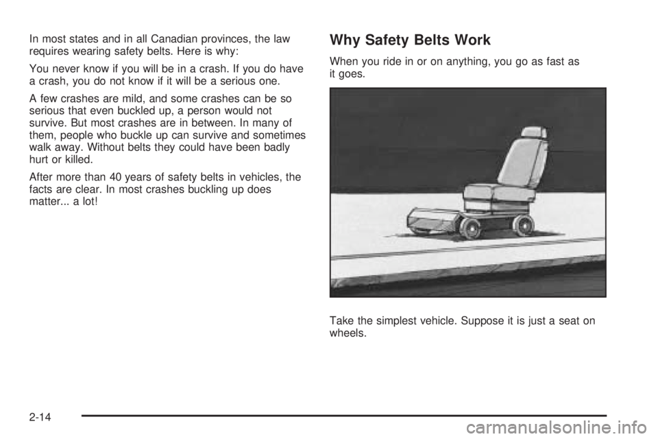 GMC CANYON 2010  Owners Manual In most states and in all Canadian provinces, the law
requires wearing safety belts. Here is why:
You never know if you will be in a crash. If you do have
a crash, you do not know if it will be a seri