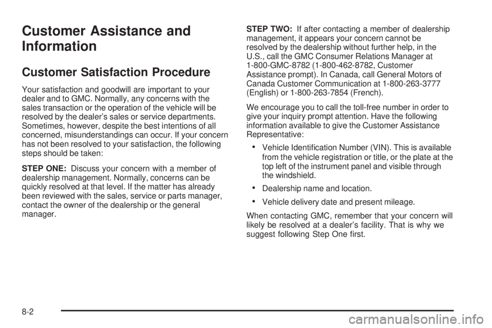 GMC CANYON 2010  Owners Manual Customer Assistance and
Information
Customer Satisfaction Procedure
Your satisfaction and goodwill are important to your
dealer and to GMC. Normally, any concerns with the
sales transaction or the ope
