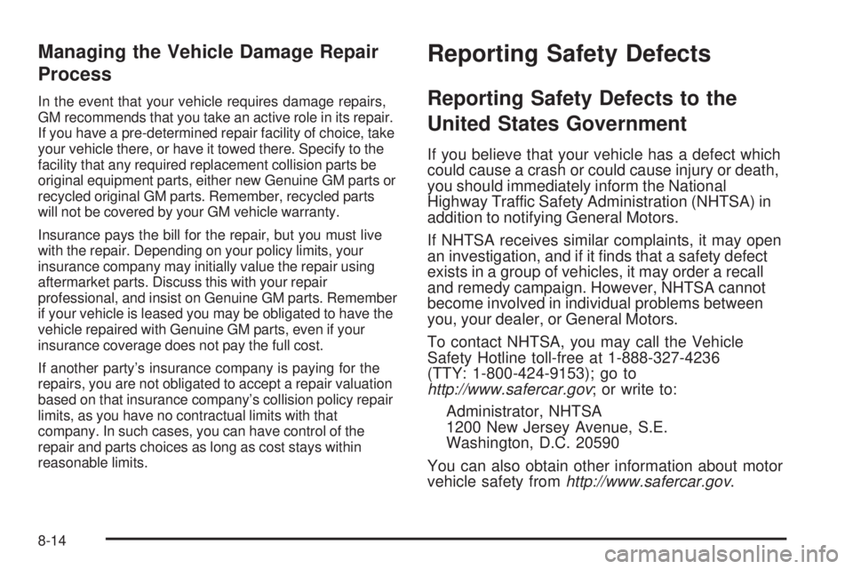 GMC CANYON 2010  Owners Manual Managing the Vehicle Damage Repair
Process
In the event that your vehicle requires damage repairs,
GM recommends that you take an active role in its repair.
If you have a pre-determined repair facilit