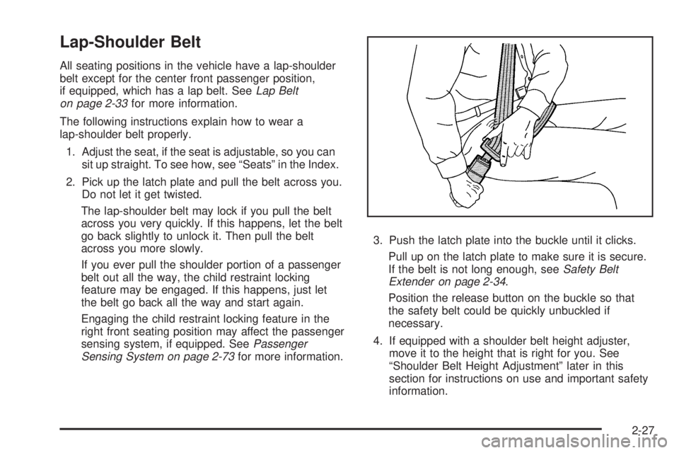 GMC CANYON 2010 Owners Manual Lap-Shoulder Belt
All seating positions in the vehicle have a lap-shoulder
belt except for the center front passenger position,
if equipped, which has a lap belt. SeeLap Belt
on page 2-33for more info GMC CANYON 2010 Owners Manual Lap-Shoulder Belt
All seating positions in the vehicle have a lap-shoulder
belt except for the center front passenger position,
if equipped, which has a lap belt. SeeLap Belt
on page 2-33for more info