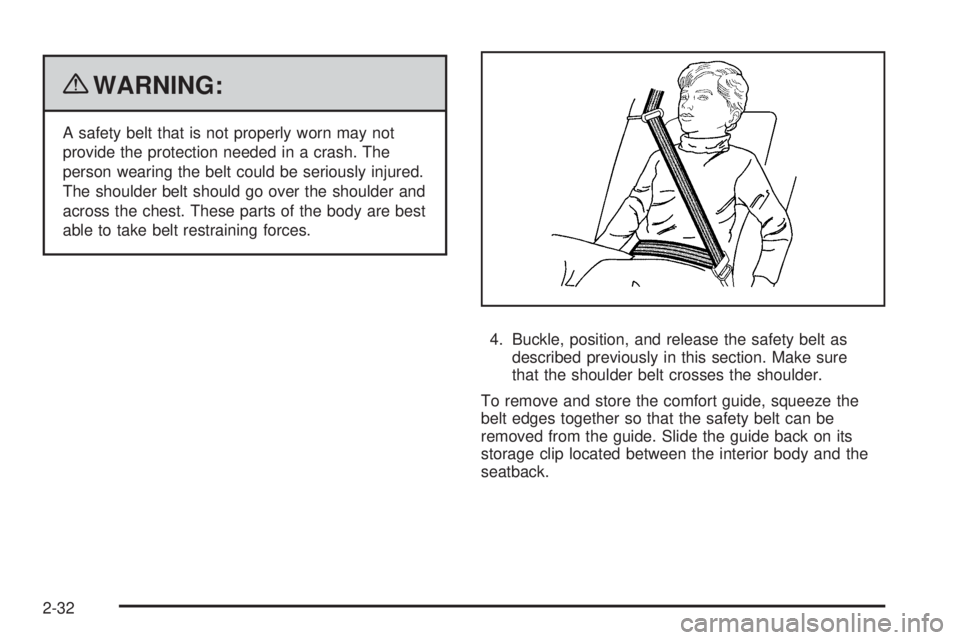 GMC CANYON 2010  Owners Manual {WARNING:
A safety belt that is not properly worn may not
provide the protection needed in a crash. The
person wearing the belt could be seriously injured.
The shoulder belt should go over the shoulde