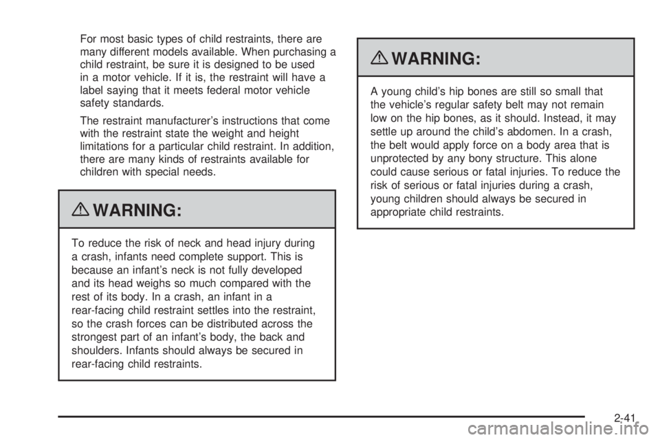 GMC CANYON 2010 Owners Manual For most basic types of child restraints, there are
many different models available. When purchasing a
child restraint, be sure it is designed to be used
in a motor vehicle. If it is, the restraint wi GMC CANYON 2010 Owners Manual For most basic types of child restraints, there are
many different models available. When purchasing a
child restraint, be sure it is designed to be used
in a motor vehicle. If it is, the restraint wi