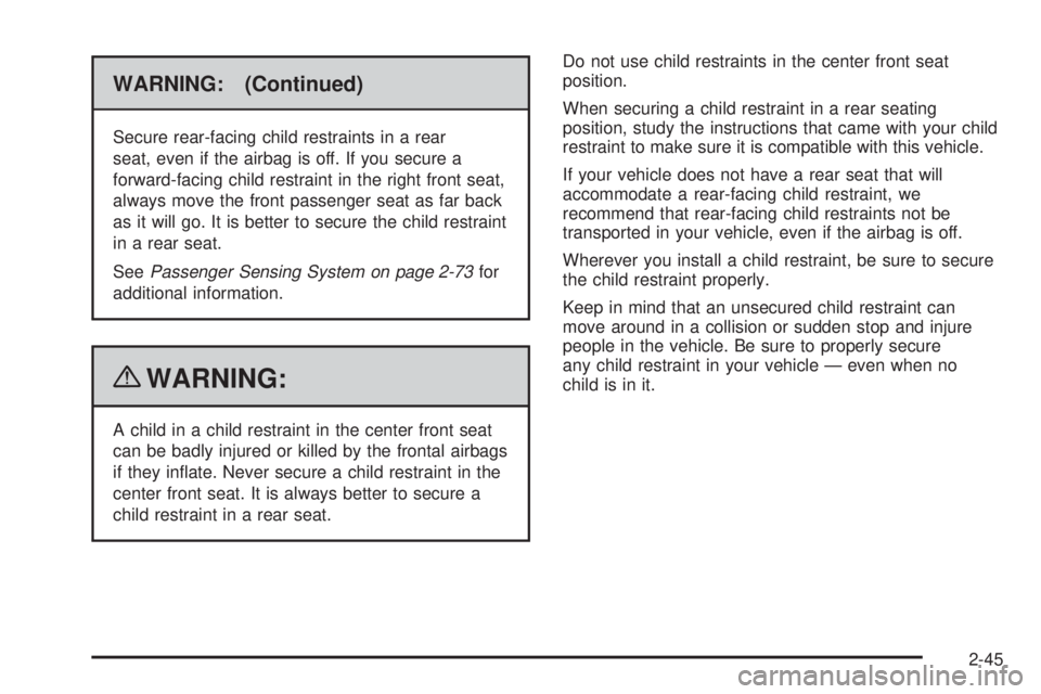 GMC CANYON 2010 Owners Manual WARNING: (Continued)
Secure rear-facing child restraints in a rear
seat, even if the airbag is off. If you secure a
forward-facing child restraint in the right front seat,
always move the front passen GMC CANYON 2010 Owners Manual WARNING: (Continued)
Secure rear-facing child restraints in a rear
seat, even if the airbag is off. If you secure a
forward-facing child restraint in the right front seat,
always move the front passen