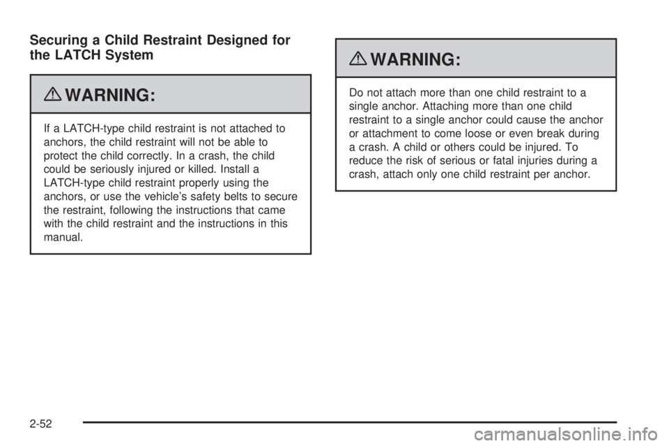 GMC CANYON 2010  Owners Manual Securing a Child Restraint Designed for
the LATCH System
{WARNING:
If a LATCH-type child restraint is not attached to
anchors, the child restraint will not be able to
protect the child correctly. In a