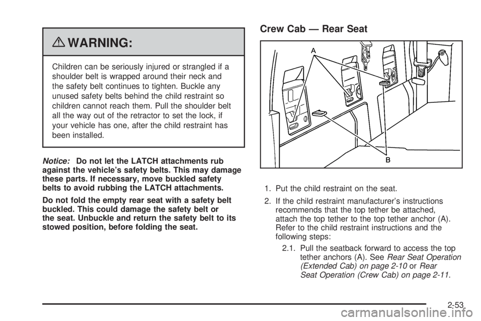 GMC CANYON 2010 Owners Manual {WARNING:
Children can be seriously injured or strangled if a
shoulder belt is wrapped around their neck and
the safety belt continues to tighten. Buckle any
unused safety belts behind the child restr GMC CANYON 2010 Owners Manual {WARNING:
Children can be seriously injured or strangled if a
shoulder belt is wrapped around their neck and
the safety belt continues to tighten. Buckle any
unused safety belts behind the child restr
