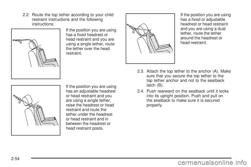 GMC CANYON 2010  Owners Manual 2.2. Route the top tether according to your child
restraint instructions and the following
instructions:
If the position you are using
has a ﬁxed headrest or
head restraint and you are
using a singl