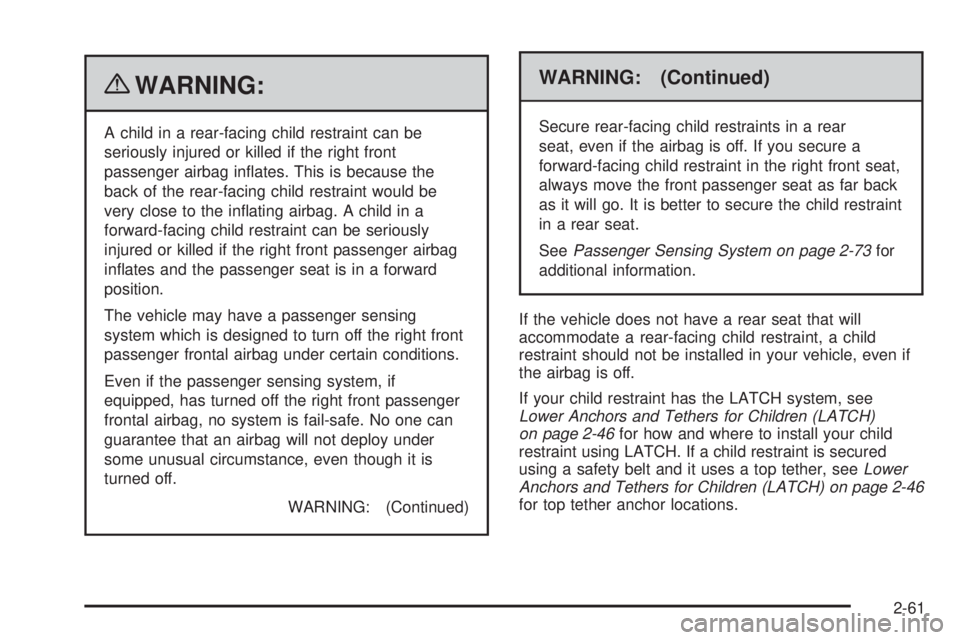 GMC CANYON 2010 Owners Manual {WARNING:
A child in a rear-facing child restraint can be
seriously injured or killed if the right front
passenger airbag inflates. This is because the
back of the rear-facing child restraint would b GMC CANYON 2010 Owners Manual {WARNING:
A child in a rear-facing child restraint can be
seriously injured or killed if the right front
passenger airbag inflates. This is because the
back of the rear-facing child restraint would b