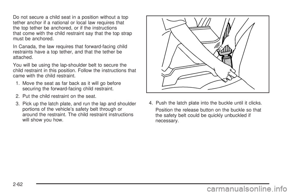 GMC CANYON 2010  Owners Manual Do not secure a child seat in a position without a top
tether anchor if a national or local law requires that
the top tether be anchored, or if the instructions
that come with the child restraint say 