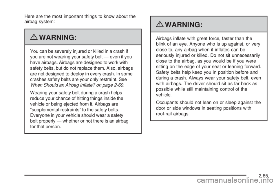 GMC CANYON 2010 Owners Manual Here are the most important things to know about the
airbag system:
{WARNING:
You can be severely injured or killed in a crash if
you are not wearing your safety belt — even if you
have airbags. Air GMC CANYON 2010 Owners Manual Here are the most important things to know about the
airbag system:
{WARNING:
You can be severely injured or killed in a crash if
you are not wearing your safety belt — even if you
have airbags. Air