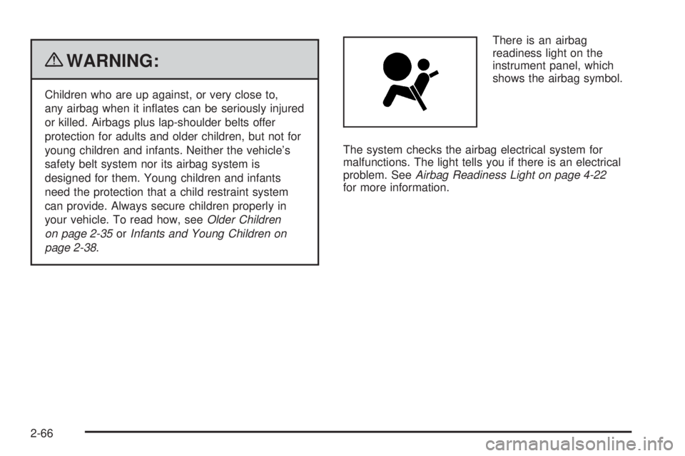 GMC CANYON 2010  Owners Manual {WARNING:
Children who are up against, or very close to,
any airbag when it inﬂates can be seriously injured
or killed. Airbags plus lap-shoulder belts offer
protection for adults and older children
