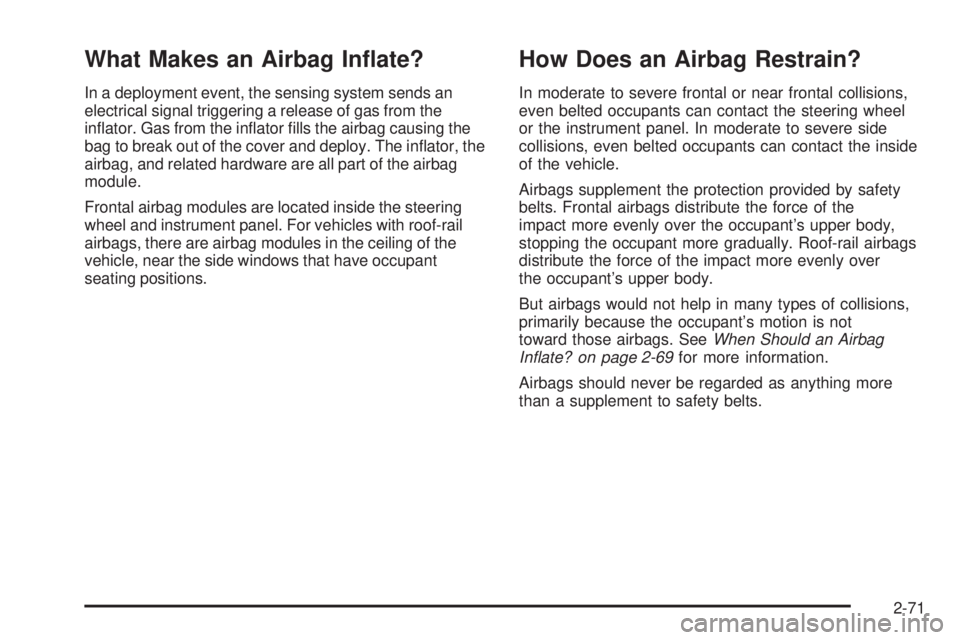 GMC CANYON 2010  Owners Manual What Makes an Airbag In�ate?
In a deployment event, the sensing system sends an
electrical signal triggering a release of gas from the
inﬂator. Gas from the inﬂator ﬁlls the airbag causing the
b