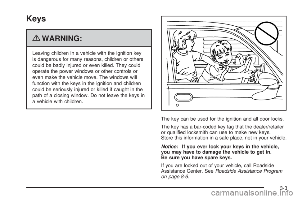GMC SAVANA 2010  Owners Manual Keys
{WARNING:
Leaving children in a vehicle with the ignition key
is dangerous for many reasons, children or others
could be badly injured or even killed. They could
operate the power windows or othe