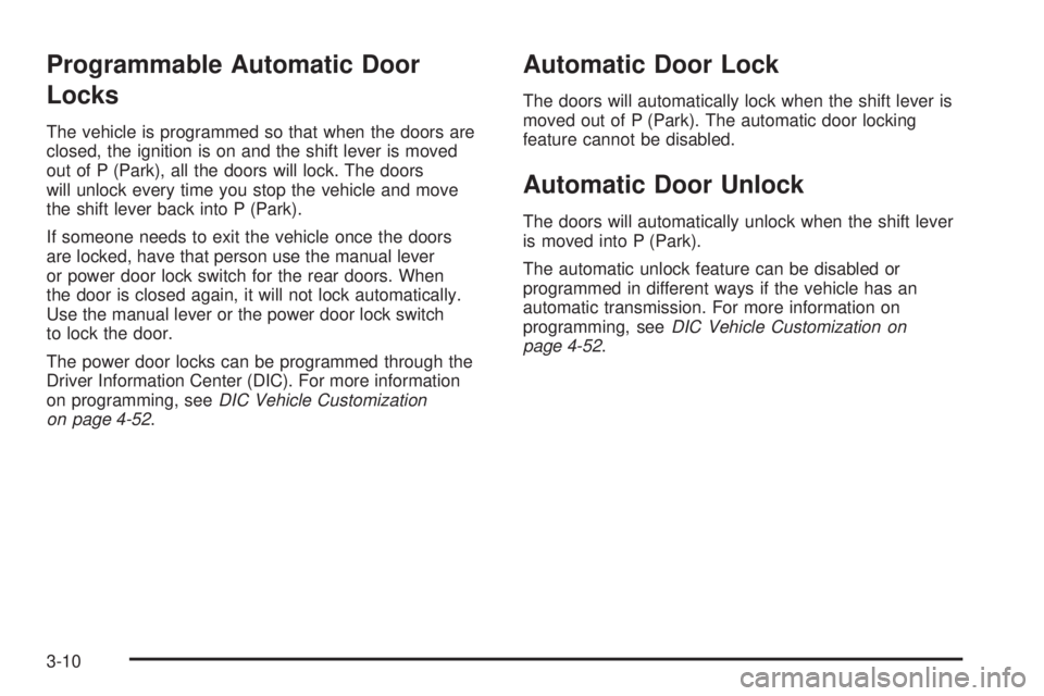 GMC SAVANA 2010 Owners Manual Programmable Automatic Door
Locks
The vehicle is programmed so that when the doors are
closed, the ignition is on and the shift lever is moved
out of P (Park), all the doors will lock. The doors
will GMC SAVANA 2010 Owners Manual Programmable Automatic Door
Locks
The vehicle is programmed so that when the doors are
closed, the ignition is on and the shift lever is moved
out of P (Park), all the doors will lock. The doors
will