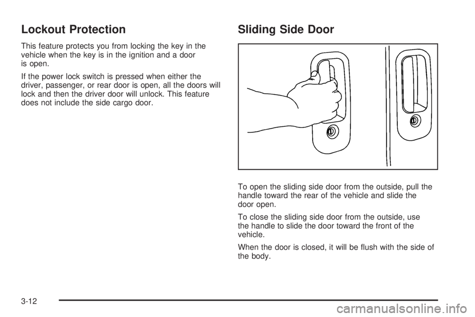 GMC SAVANA 2010  Owners Manual Lockout Protection
This feature protects you from locking the key in the
vehicle when the key is in the ignition and a door
is open.
If the power lock switch is pressed when either the
driver, passeng
