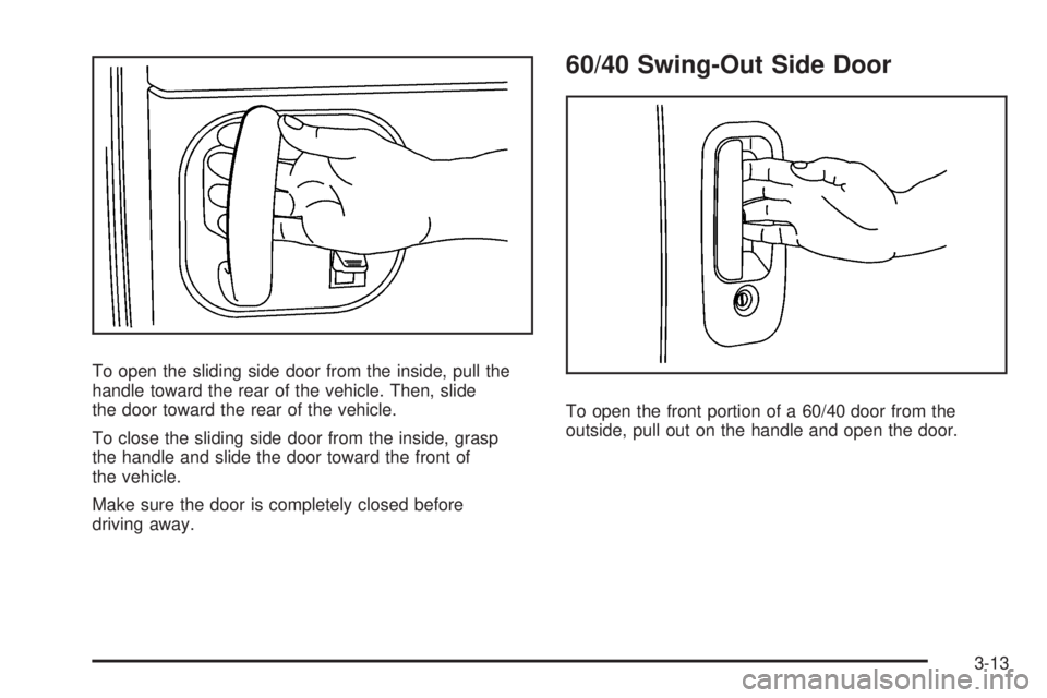 GMC SAVANA 2010  Owners Manual To open the sliding side door from the inside, pull the
handle toward the rear of the vehicle. Then, slide
the door toward the rear of the vehicle.
To close the sliding side door from the inside, gras
